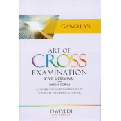 Ganguly's Art of Cross Examination [Civil & Criminal] with Model Forms | Dwivedi Law Agency